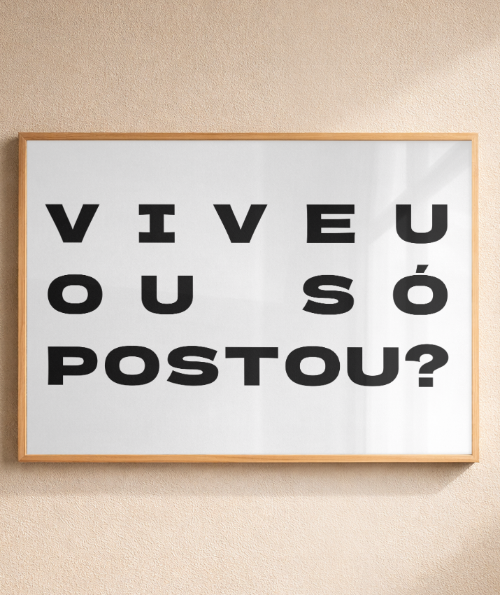 VIVEU OU SÓ POSTOU?