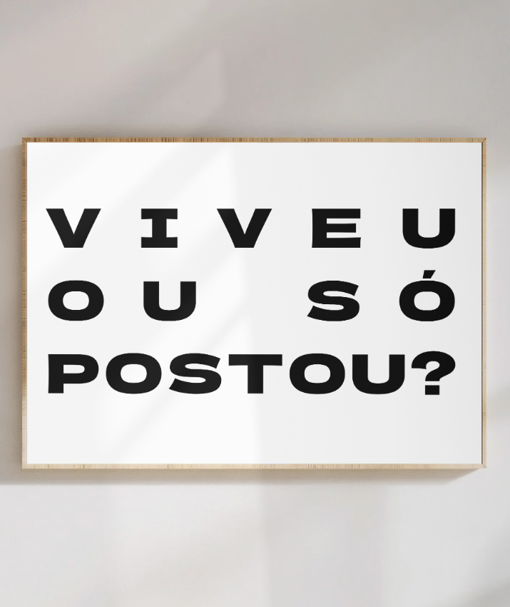 VIVEU OU SÓ POSTOU?